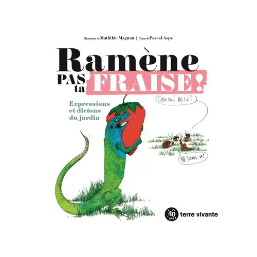 Pour votre espace vert：Livre " Ramène pas ta fraise ! " aux Éditions Terre vivante