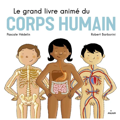 Pour vos espaces verts：Le Grand Livre Animé du Corps Humain Le Grand Livre Animé dès 4 ans Éditions Milan