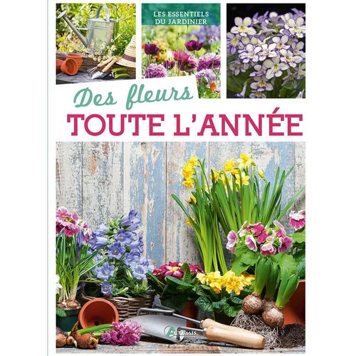 Pour simplifier le jardin:Des fleurs toute l'année. Editions Artemis