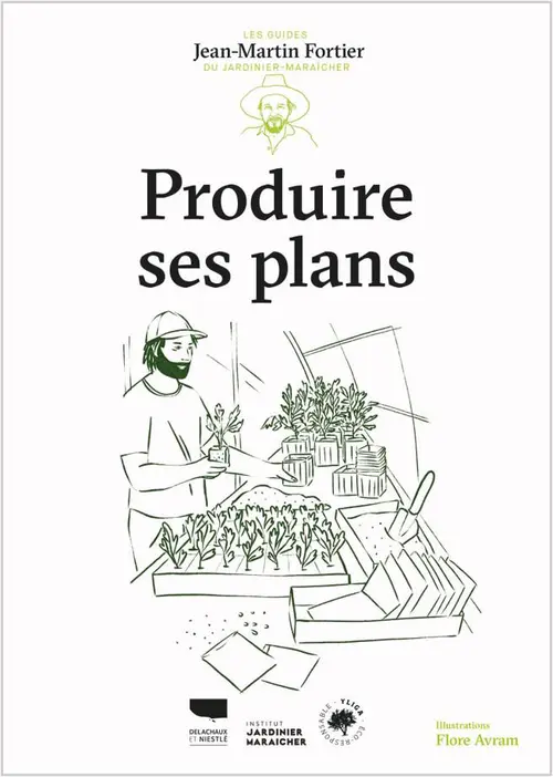 Pour la vie au jardin：Livre "Produire ses plants" Éditions Delachaux & Niestlé
