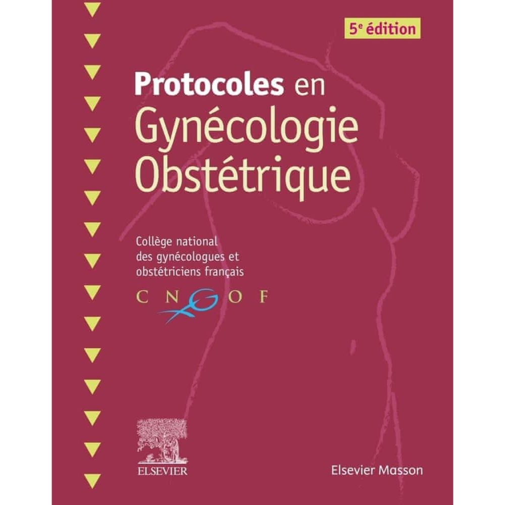 PROTOCOLES EN GYNECOLOGIE OBSTETRIQUE. 5E EDITION, CNGOF