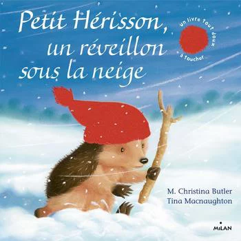 Univers jardin:Livre Petit Hérisson, un réveillon sous la neige - Dès 3 ans - Éditions Milan - 18 pages