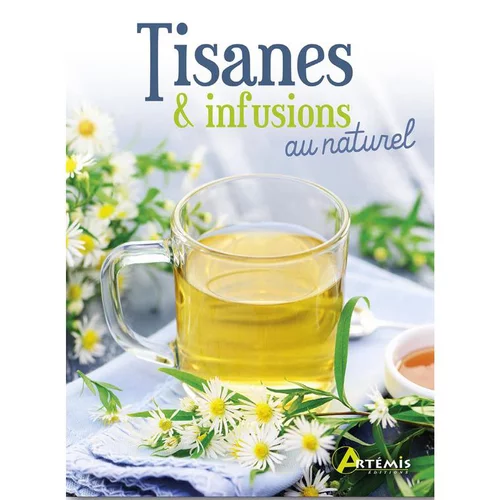 Pour vivre le jardin autrement:Tisanes et infusions au naturel. Editions Artemis