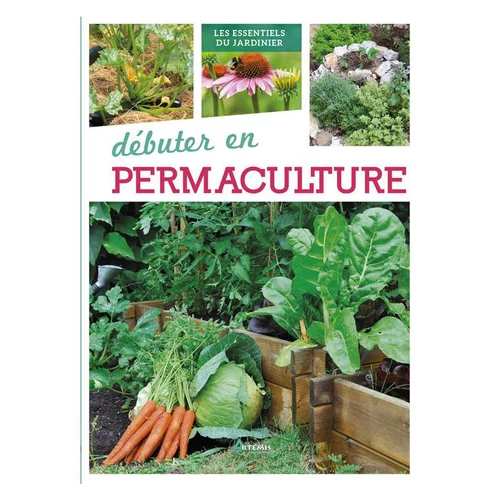 Espace vert pratique：Débuter en permaculture. Editions Artemis